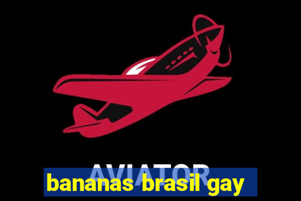 bananas brasil gay